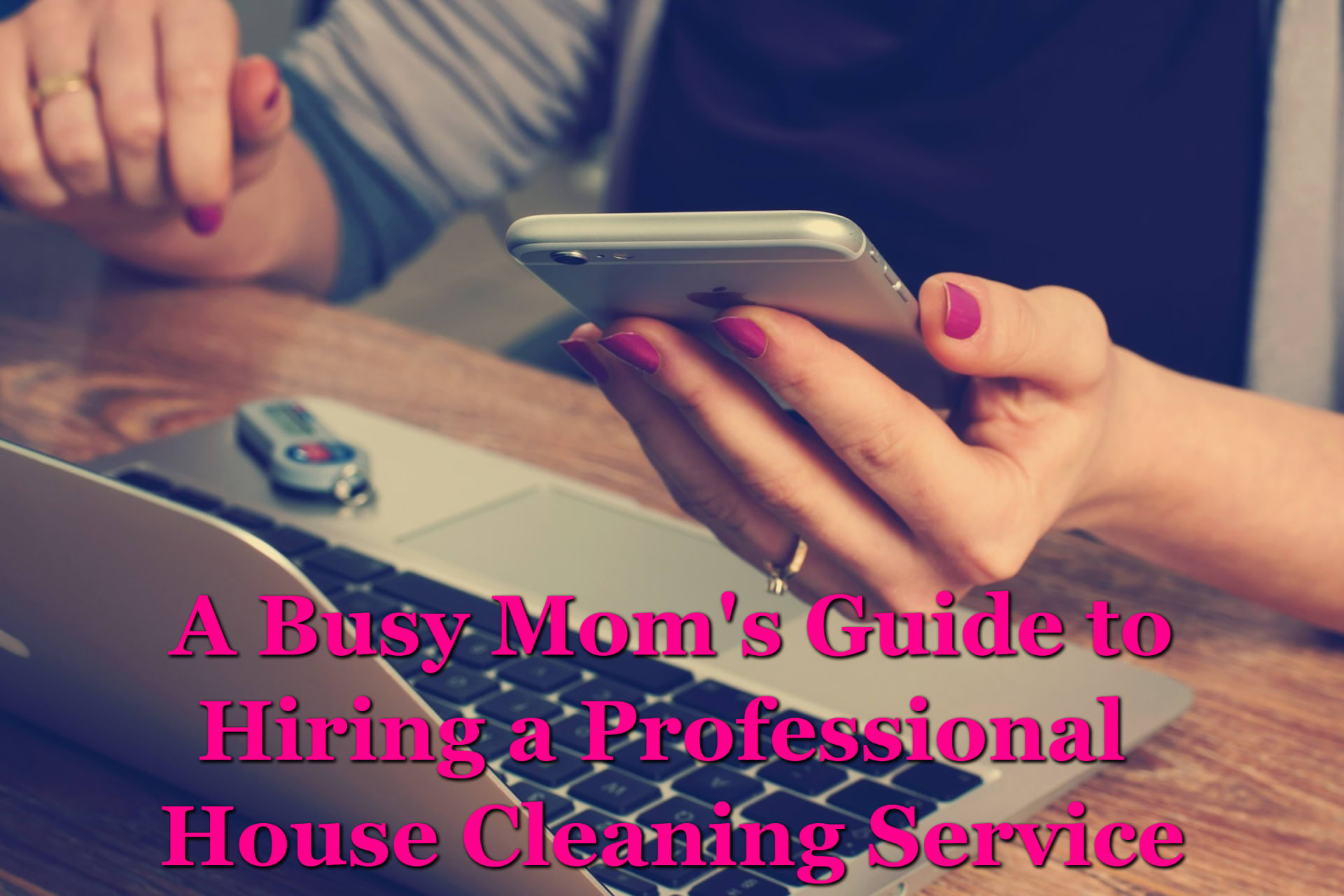 A Busy Mom’s Guide to Hiring a Professional House Cleaning Service